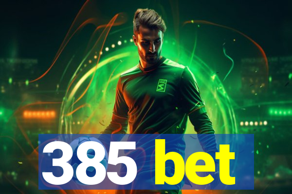 385 bet